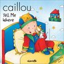 Caillou Tell Me Where