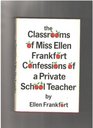 The classrooms of Miss Ellen Frankfort Confessions of a private school teacher