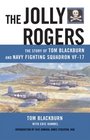 The Jolly Rogers The Story of Tom Blackburn and Navy Fighting Squadron VF17
