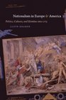 Nationalism in Europe and America Politics Cultures and Identities since 1775