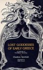Lost Goddesses of Early Greece A Collection of PreHellenic Mythology