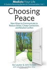 Choosing Peace New Ways to Communicate to Reduce Stress Create Connection and Resolve Conflict