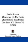Instituicoens Oratorias De M Fabio Quintiliano Escolhidas Dos Seos XII Livros V2