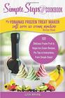My Yonanas Frozen Treat Maker Soft Serve Ice Cream Machine Recipe Book a Simple Steps Brand Cookbook 101 Delicious Frozen Fruit  Vegan Ice Cream  Simple Steps