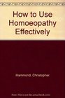 How to Use Homeopathy Effectively