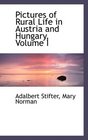 Pictures of Rural Life in Austria and Hungary Volume I
