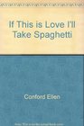 If This is Love I'll Take Spaghetti
