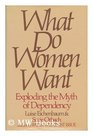 What Do Women Want Exploding the Myth of Dependency