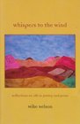 Whispers to the Wind Reflections on Life in Poetry and Prose