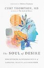The Soul of Desire Discovering the Neuroscience of Longing Beauty and Community