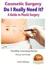 Cosmetic Surgery  Do I Really Need It  A Guide to Plastic Surgery