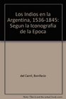 Los Indios en la Argentina 15361845 Segun la Iconografia de la Epoca