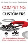 Competing for Customers Why Delivering Business Outcomes is Critical in the Customer First Revolution