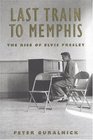 Last Train to Memphis : The Rise of Elvis Presley