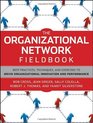 The Organizational Network Fieldbook Best Practices Techniques and Exercises to Drive Organizational Innovation and Performance