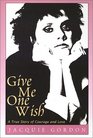 Give Me One Wish: A True Story of Courage and Love