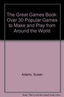 The Great Games Book  Over 30 Popular Games to Make and Play from Around the World