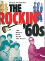 The Rockin' 60s The People Who Made the Music