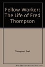Fellow Worker The Life of Fred Thompson