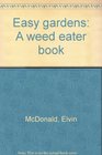 Easy gardens A weed eater book