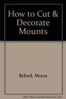 How to Cut  Decorate Mounts