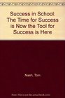 Success in School The Time for Success is Now the Tool for Success is Here
