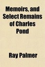Memoirs and Select Remains of Charles Pond