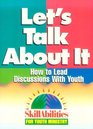 Let's Talk About It How to Lead Discussions With Youth