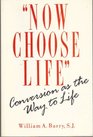 Now Choose Life Conversion As the Way to Life