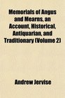 Memorials of Angus and Mearns an Account Historical Antiquarian and Traditionary