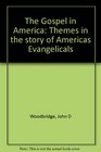 The Gospel in America Themes in the story of America's evangelicals