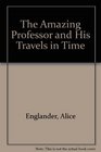 The Amazing Professor and His Travels in Time