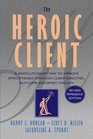 The Heroic Client  A Revolutionary Way to Improve Effectiveness Through ClientDirected OutcomeInformed Therapy