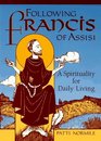 Following Francis of Assisi  A Spirituality for Daily Living A Spirituality for Daily Living