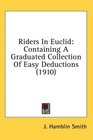 Riders In Euclid Containing A Graduated Collection Of Easy Deductions