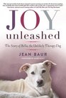 Joy Unleashed The Story of Bella the Unlikely Therapy Dog