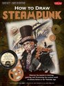 How to Draw Steampunk Discover the secrets to drawing painting and illustrating the curious world of science fiction in the Victorian Age
