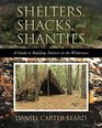 Shelters Shacks and Shanties A Guide to Building Shelters in the Wilderness