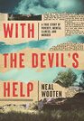 With the Devil's Help A True Story of Poverty Mental Illness and Murder