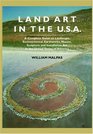Land Art In the US A Complete Guide To Landscape Environmental Earthworks Nature Sculpture and Installation Art In the United States