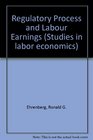 Regulatory Process and Labour Earnings