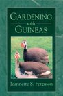 Gardening with Guineas  A StepByStep Guide To Raising Guinea Fowl on a Small Scale