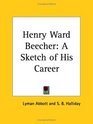 Henry Ward Beecher A Sketch of His Career