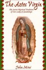 The Aztec Virgin: The Secret Mystical Tradition of Our Lady of Guadalupe