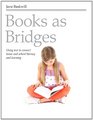 Books as Bridges Using Text to Connect Home and School Literacy and Learning
