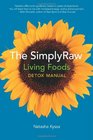 The SimplyRaw Living Foods Detox Manual