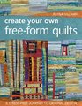 Create Your Own FreeForm Quilts A StressFree Journey to Original Design