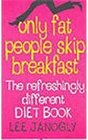 Only Fat People Skip Breakfast The Refreshingly Different Diet Book