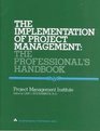 The Implementation of Project Management The Professional's Handbook