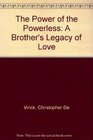 The Power of the Powerless A Brother's Legacy of Love